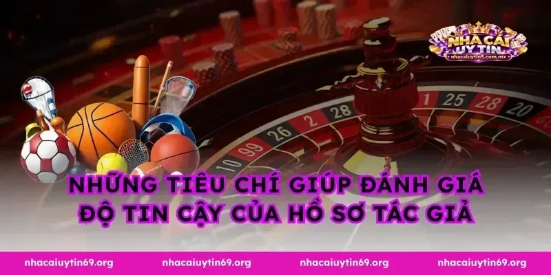 Những tiêu chí giúp đánh giá độ tin cậy của hồ sơ tác giả
