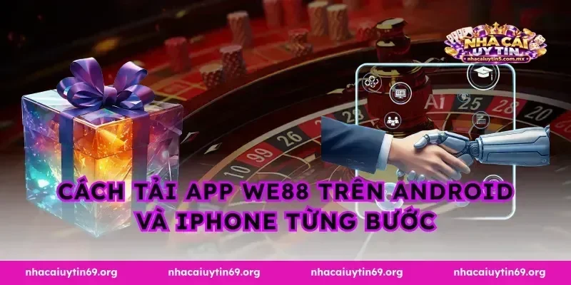 Cách tải app we88 trên Android và iPhone từng bước