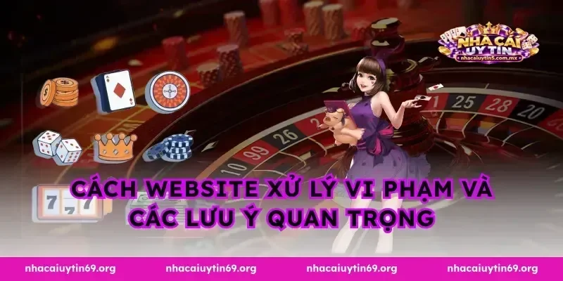 Cách website xử lý vi phạm và các lưu ý quan trọng