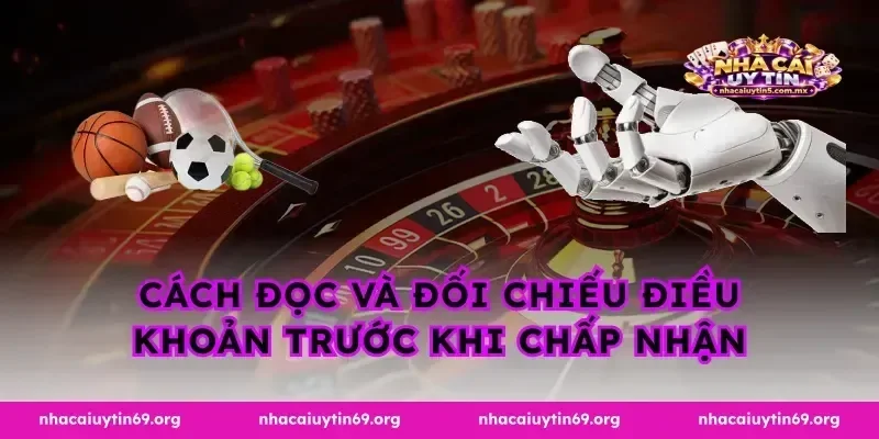 Cách đọc và đối chiếu điều khoản trước khi chấp nhận