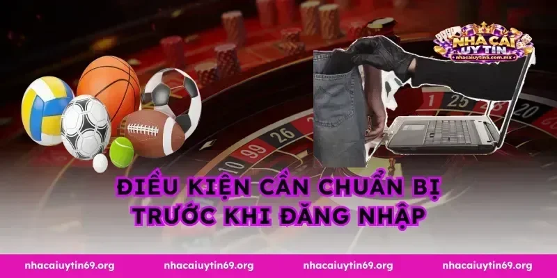 Điều kiện cần chuẩn bị trước khi đăng nhập