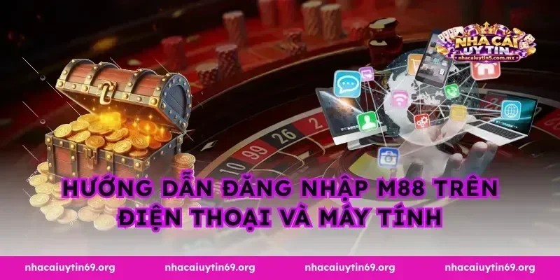 Hướng dẫn đăng nhập m88 trên điện thoại và máy tính