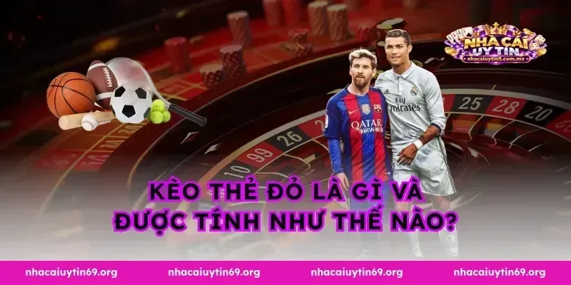 Kèo thẻ đỏ là gì và được tính như thế nào?