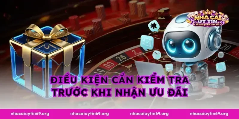 Điều kiện cần kiểm tra trước khi nhận ưu đãi