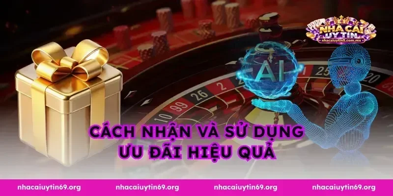Cách nhận và sử dụng ưu đãi hiệu quả