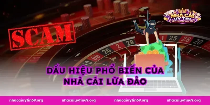Dấu hiệu phổ biến của nhà cái lừa đảo