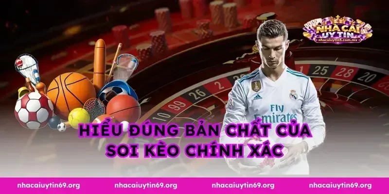 Hiểu đúng bản chất của soi kèo chính xác