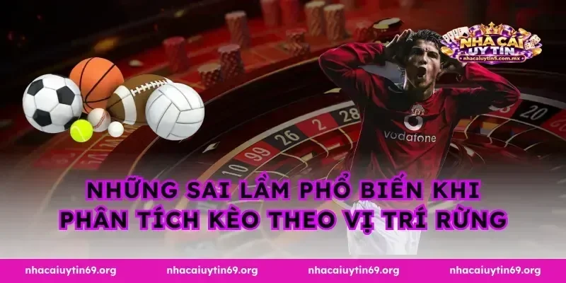 Những sai lầm phổ biến khi phân tích kèo theo vị trí rừng